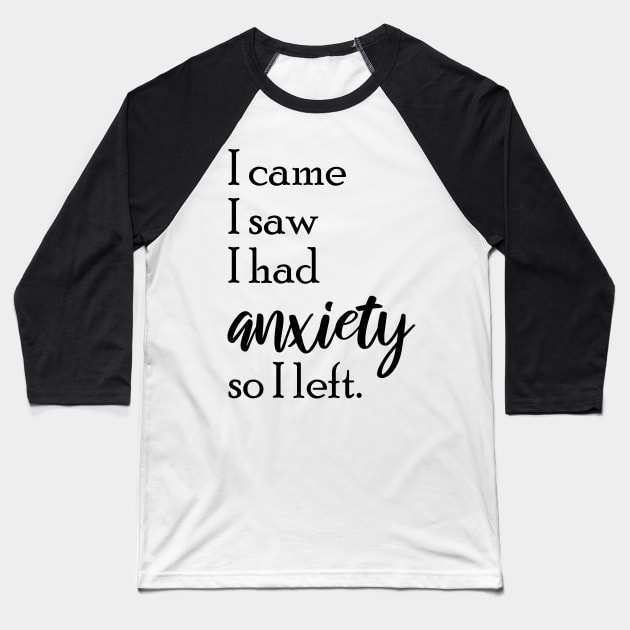 I Came I Saw I Had Anxiety So I Left, I Came I Saw Baseball T-Shirt by chidadesign